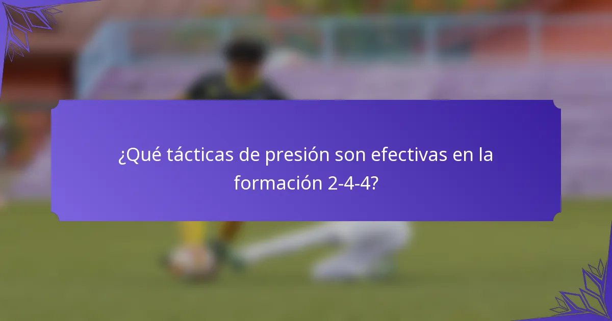 ¿Qué tácticas de presión son efectivas en la formación 2-4-4?